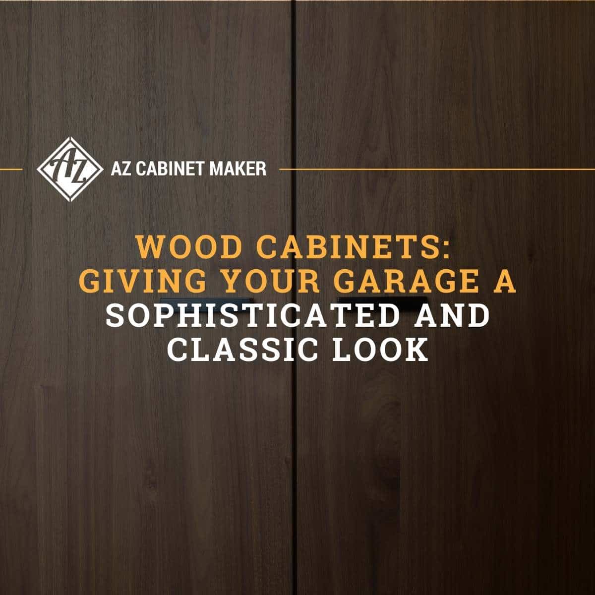Wood Cabinets: Giving Your Garage A Sophisticated & Classic Look