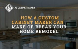 How a Custom Cabinet Maker Can Make Or Break Your Home Remodel