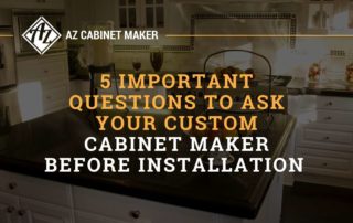 5 Important Questions To Ask Your Custom Cabinet Maker Before Installation
