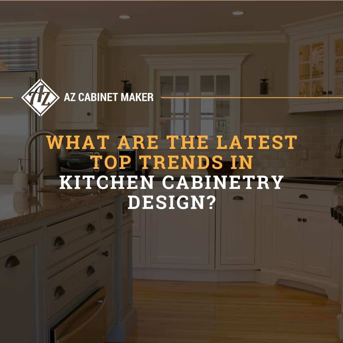What Are The Latest Top Trends In Kitchen Cabinetry Design