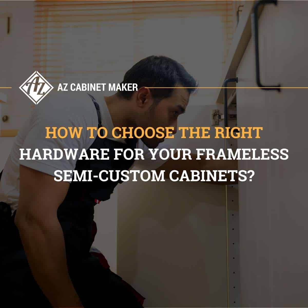 How To Choose The Right Hardware For Your Frameless Semi-Custom Cabinets
